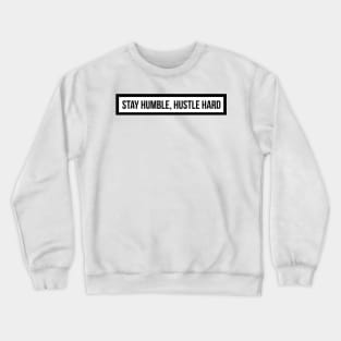 stay humble hustle hard Crewneck Sweatshirt